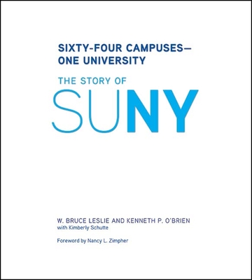 Sixty-Four Campuses--One University: The Story of Suny - Leslie, W Bruce, and O'Brien, Kenneth P, and Schutte, Kim
