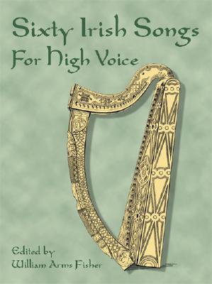Sixty Irish Songs for High Voice - Fisher, William Arms (Editor)