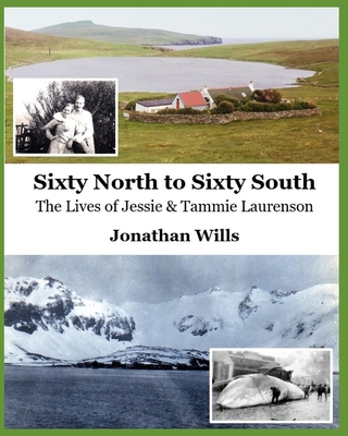 Sixty North to Sixty South: The Lives of Jessie and Tammie Laurenson - Wills, Jonathan