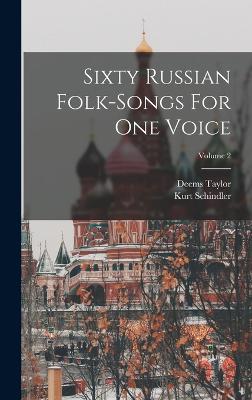 Sixty Russian Folk-songs For One Voice; Volume 2 - Schindler, Kurt, and Taylor, Deems
