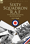 Sixty Squadron R.A.F: On the Western Front During the First World War