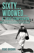 Sixty...Widowed...& Sans Compagnon...: Looking for Companionship in a Post Covid -19 World