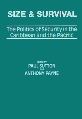 Size and Survival: The Politics of Security in the Caribbean and the Pacific - Payne, Anthony (Editor), and Sutton, Paul (Editor)