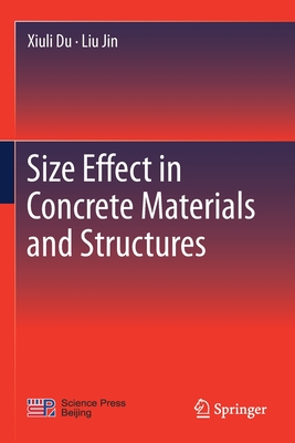 Size Effect in Concrete Materials and Structures - Du, Xiuli, and Jin, Liu