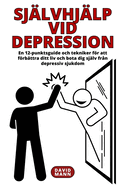 Sjlvhjlp vid depression: En guide fr att frbttra ditt liv och terhmta dig frn depressiv sjukdom