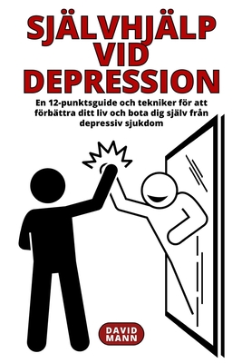 Sjlvhjlp vid depression: En guide fr att frbttra ditt liv och terhmta dig frn depressiv sjukdom - Mann, David