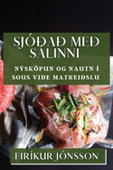 Sj??a? me? Slinni: Nskpun og Nautn ? Sous Vide Matrei?slu