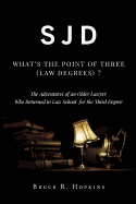 Sjd: What's the Point of Three (Law Degrees)?: The Adventures of an Older Lawyer Who Returned to Law School for the Third Degree