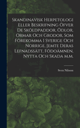 Skandinavisk herpetologi eller beskrifning fver de skldpaddor, dlor, ormar och grodor, som frekomma i Sverige och Norrige, jemte deras lefnadsstt, fdomnen, nytta och skada m.m.