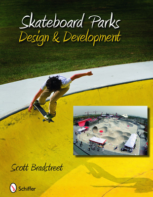 Skateboard Parks: Design & Development - Bradstreet, Scott