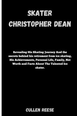 Skater Christopher Dean: Revealing His Skating Journey And the secrets behind his retirement from ice skating, His Achievements, Personal Life, Family, Net Worth and Facts About The Talented Ice skate - Reese, Cullen