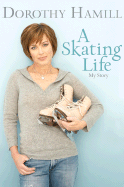 Skating Life: My Story - Hamill, Dorothy