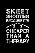 Skeet Shooting Because It's Cheaper Than A Therapy: 6" x 9" 151 Pages, Shooting log book, Target, Handloading Logbook, long range shooting log book, shooting range logbook, shooting data log book, Shooters Logbook, Target Diagrams