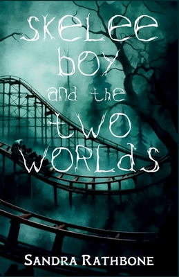 Skelee Boy and the Two Worlds: A Skelee Boy Book - Rathbone, Sandra
