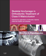 Skeletal Anchorage in Orthodontic Treatment of Class II Malocclusion: Contemporary applications of orthodontic implants, miniscrew implantsand mini plates