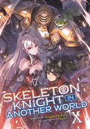 Skeleton Knight in Another World (Light Novel) Vol. 10