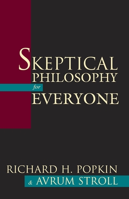 Skeptical Philosophy for Everyone - Popkin, Richard H, and Stroll, Avrum