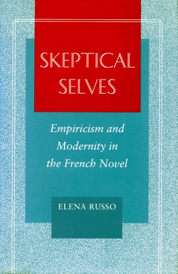 Skeptical Selves: Empiricism and Modernity in the French Novel - Russo, Elena, Professor
