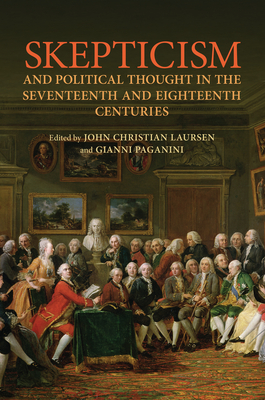 Skepticism and Political Thought in the Seventeenth and Eighteenth Centuries - Laursen, John Christian (Editor), and Paganini, Gianni (Editor)