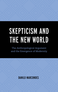 Skepticism and the New World: The Anthropological Argument and the Emergence of Modernity