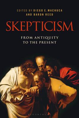 Skepticism: From Antiquity to the Present - Machuca, Diego E (Editor), and Reed, Baron (Editor)