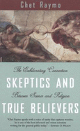Skeptics and True Believers: Exhilarating Connection Between Science & Religion