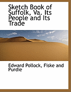 Sketch Book of Suffolk, Va. Its People and Its Trade