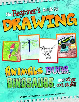 Sketch it Beginners Guide to Drawing Animals, Bugs, Dinosaurs, and Other Cool Stuff - Muehlenhardt, Amy Bailey