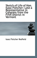 Sketch of Life of Hon. Isaac Fletcher: Late a Representative in Congress from the Fifth District in