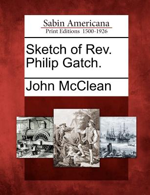 Sketch of REV. Philip Gatch. - McClean, John
