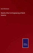 Sketch of the Civil Engineering of North America