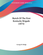 Sketch Of The First Kentucky Brigade (1874)