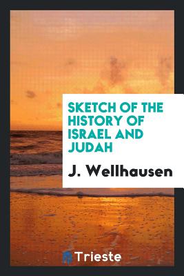 Sketch of the History of Israel and Judah - Wellhausen, J