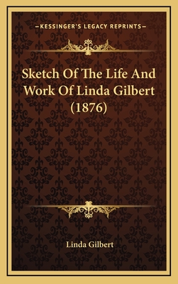 Sketch of the Life and Work of Linda Gilbert (1876) - Gilbert, Linda