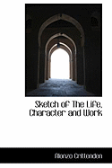 Sketch of the Life, Character and Work