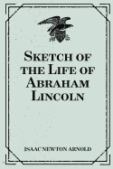 Sketch of the Life of Abraham Lincoln