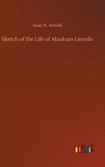 Sketch of the Life of Abraham Lincoln