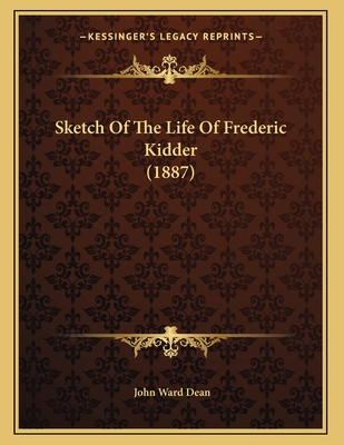 Sketch Of The Life Of Frederic Kidder (1887) - Dean, John Ward