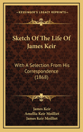 Sketch of the Life of James Keir: With a Selection from His Correspondence (1868)