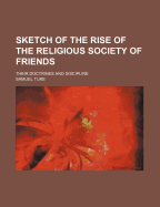 Sketch of the Rise of the Religious Society of Friends: Their Doctrines and Discipline (Classic Reprint)