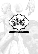 Sketch Workshop: Anatomy: Anatomy