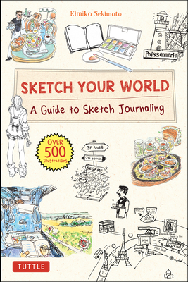 Sketch Your World: A Guide to Sketch Journaling (Over 500 Illustrations!) - Sekimoto, Kimiko