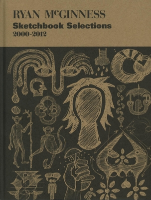 Sketchbook Selections 2000-2012 - McGinness, Ryan, and Codinha, Alessandra (Introduction by)