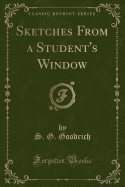 Sketches from a Student's Window (Classic Reprint)