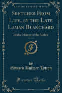Sketches from Life, by the Late Laman Blanchard, Vol. 3 of 3: With a Memoir of the Author (Classic Reprint)