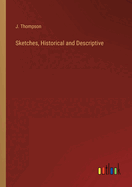 Sketches, Historical and Descriptive