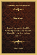 Sketches: Joseph Lancaster and His Contemporaries, and William Allen, His Life and Labors (1848)