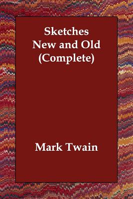 Sketches New and Old (Complete) - Twain, Mark