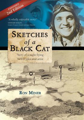 Sketches of a Black Cat - Full Color Collector's Edition: Story of a Night Flying WWII Pilot and Artist - Miner, Ron