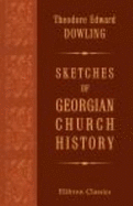 Sketches of Georgian Church History - Theodore Edward Dowling